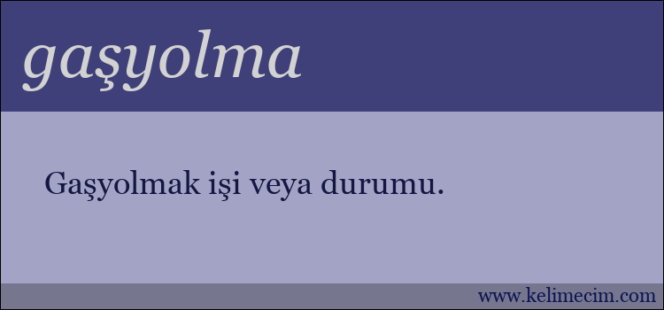 gaşyolma kelimesinin anlamı ne demek?