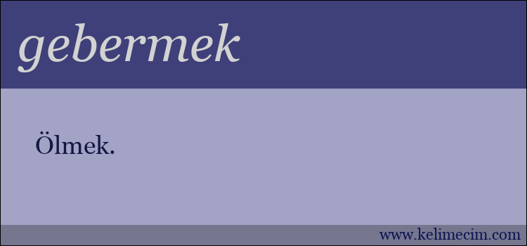 gebermek kelimesinin anlamı ne demek?