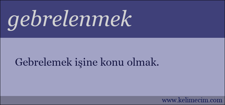 gebrelenmek kelimesinin anlamı ne demek?