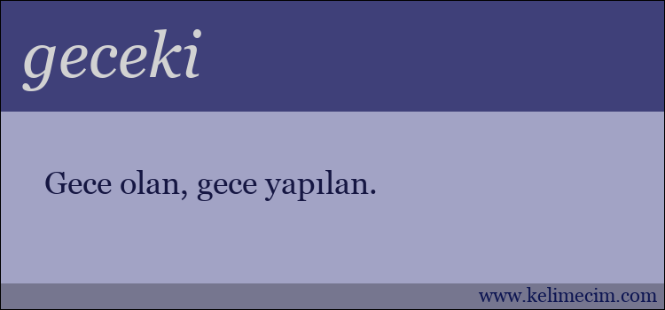 geceki kelimesinin anlamı ne demek?