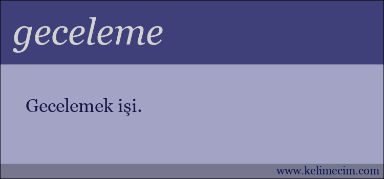 geceleme kelimesinin anlamı ne demek?