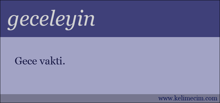 geceleyin kelimesinin anlamı ne demek?