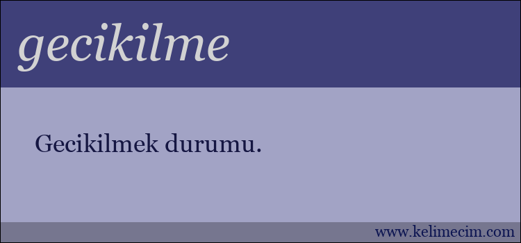 gecikilme kelimesinin anlamı ne demek?