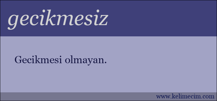 gecikmesiz kelimesinin anlamı ne demek?