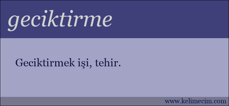 geciktirme kelimesinin anlamı ne demek?