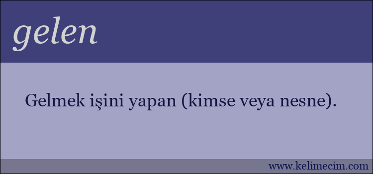 gelen kelimesinin anlamı ne demek?