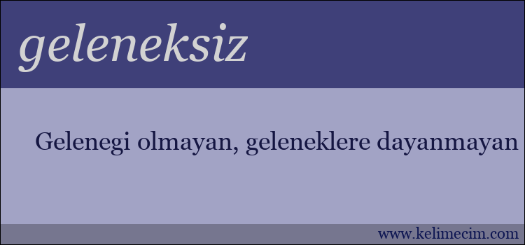 geleneksiz kelimesinin anlamı ne demek?