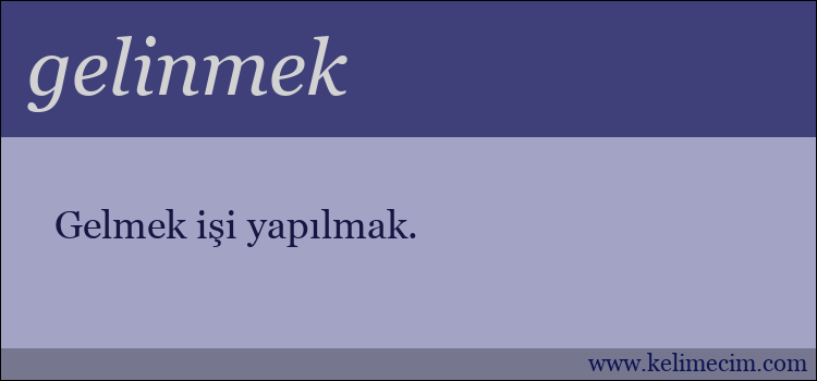 gelinmek kelimesinin anlamı ne demek?