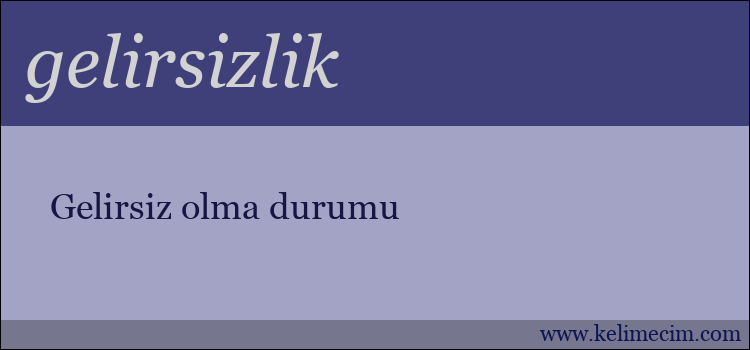 gelirsizlik kelimesinin anlamı ne demek?