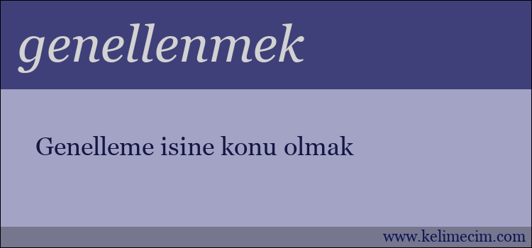 genellenmek kelimesinin anlamı ne demek?