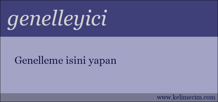 genelleyici kelimesinin anlamı ne demek?