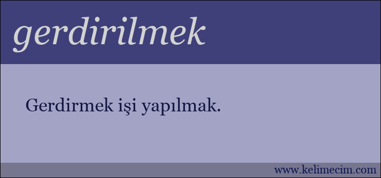 gerdirilmek kelimesinin anlamı ne demek?