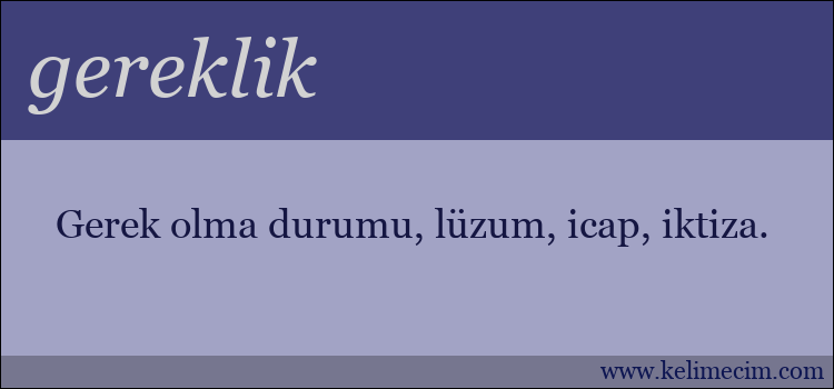 gereklik kelimesinin anlamı ne demek?