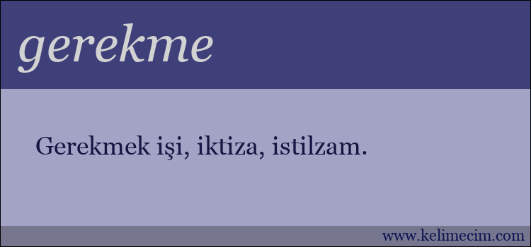 gerekme kelimesinin anlamı ne demek?