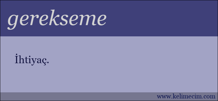 gerekseme kelimesinin anlamı ne demek?