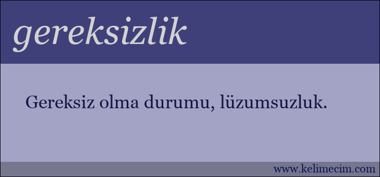 gereksizlik kelimesinin anlamı ne demek?