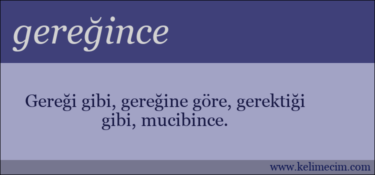 gereğince kelimesinin anlamı ne demek?