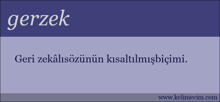 gerzek kelimesinin anlamı ne demek?