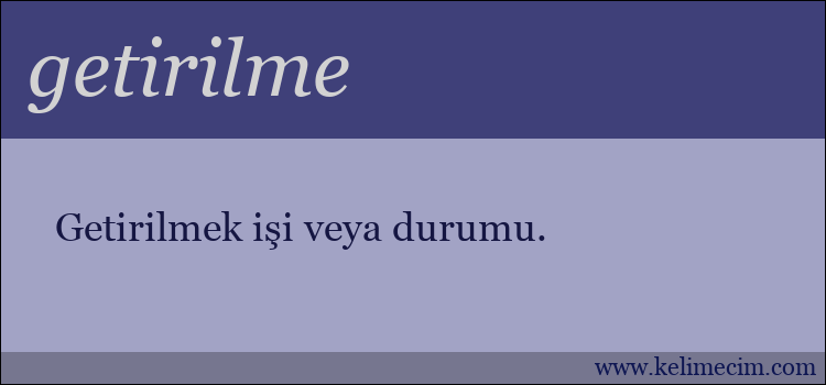 getirilme kelimesinin anlamı ne demek?