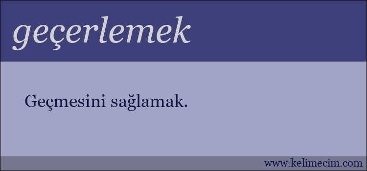 geçerlemek kelimesinin anlamı ne demek?