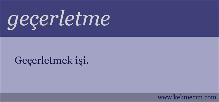 geçerletme kelimesinin anlamı ne demek?