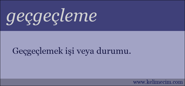 geçgeçleme kelimesinin anlamı ne demek?