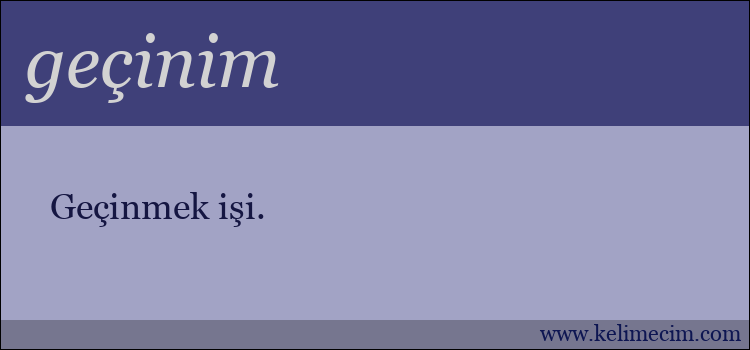 geçinim kelimesinin anlamı ne demek?