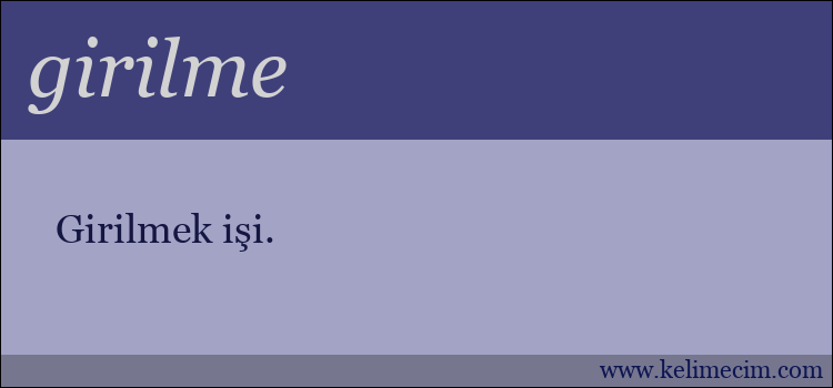 girilme kelimesinin anlamı ne demek?