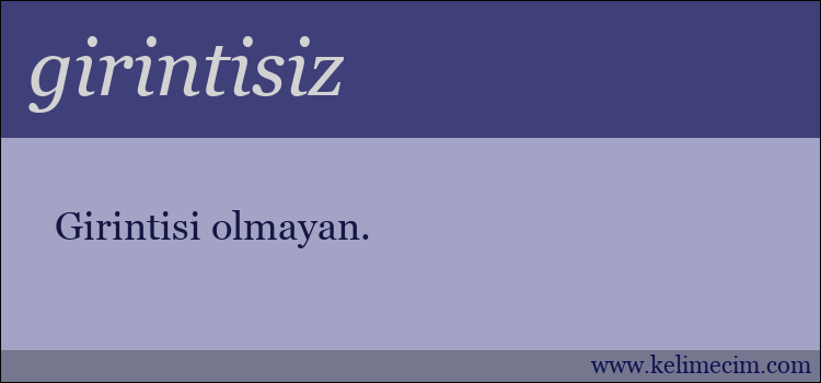 girintisiz kelimesinin anlamı ne demek?