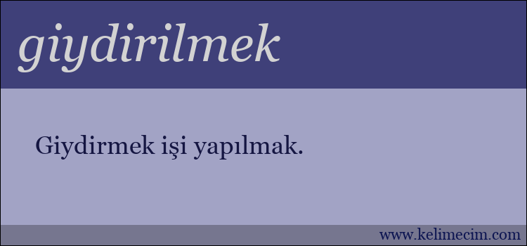 giydirilmek kelimesinin anlamı ne demek?