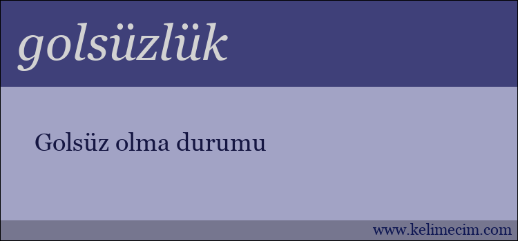 golsüzlük kelimesinin anlamı ne demek?