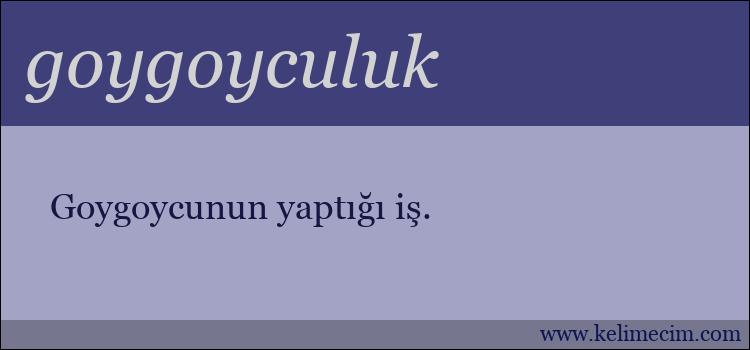 goygoyculuk kelimesinin anlamı ne demek?