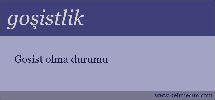 goşistlik kelimesinin anlamı ne demek?