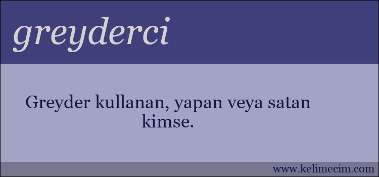 greyderci kelimesinin anlamı ne demek?