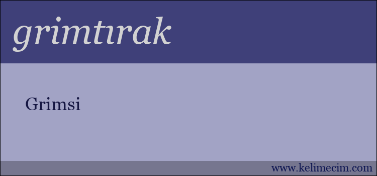 grimtırak kelimesinin anlamı ne demek?