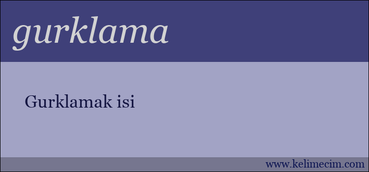 gurklama kelimesinin anlamı ne demek?