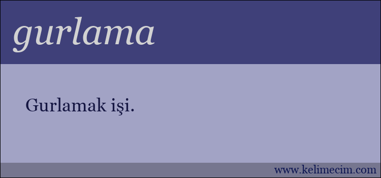 gurlama kelimesinin anlamı ne demek?