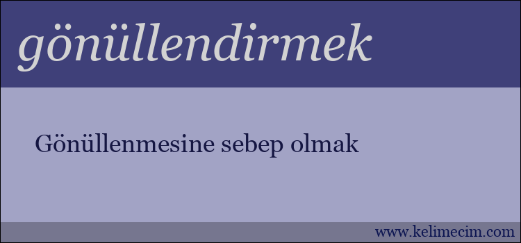 gönüllendirmek kelimesinin anlamı ne demek?