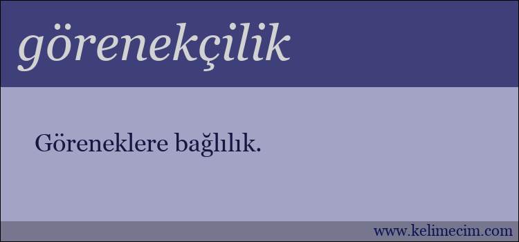 görenekçilik kelimesinin anlamı ne demek?