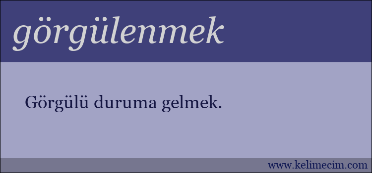 görgülenmek kelimesinin anlamı ne demek?