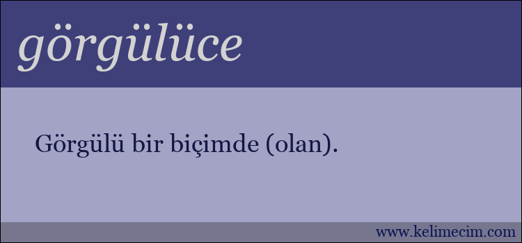 görgülüce kelimesinin anlamı ne demek?