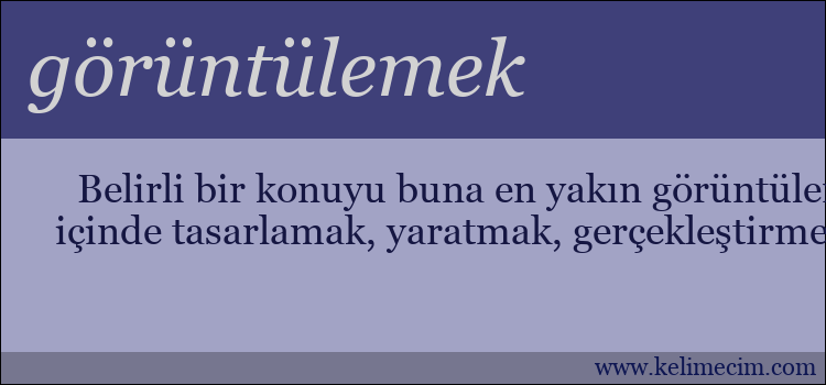 görüntülemek kelimesinin anlamı ne demek?