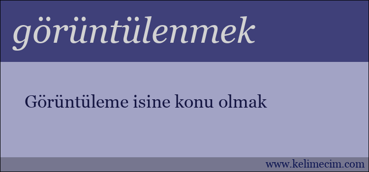 görüntülenmek kelimesinin anlamı ne demek?