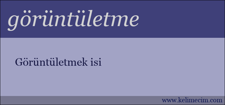 görüntületme kelimesinin anlamı ne demek?