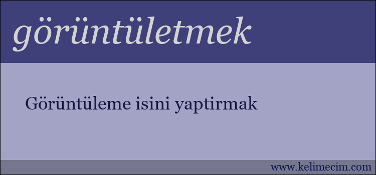 görüntületmek kelimesinin anlamı ne demek?