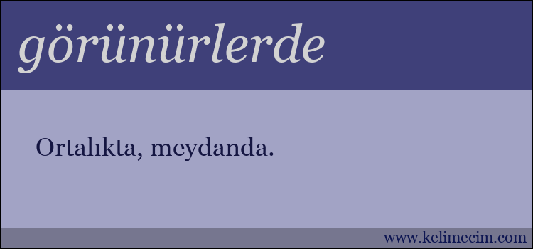 görünürlerde kelimesinin anlamı ne demek?