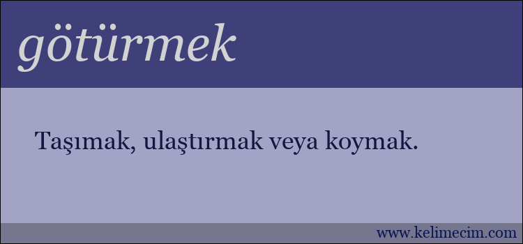 götürmek kelimesinin anlamı ne demek?