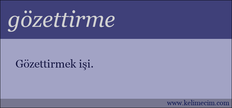 gözettirme kelimesinin anlamı ne demek?