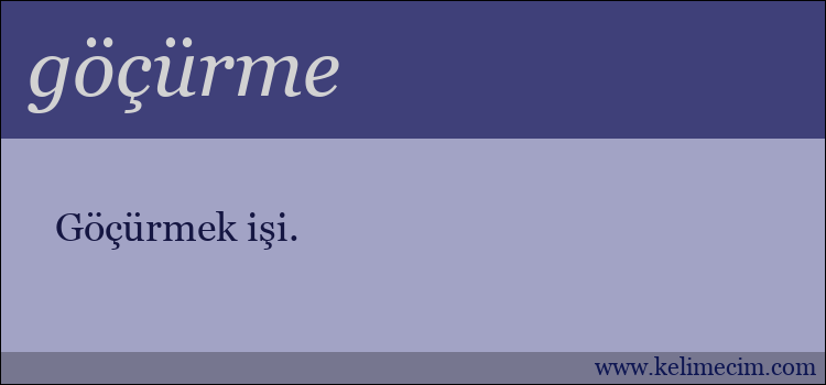 göçürme kelimesinin anlamı ne demek?