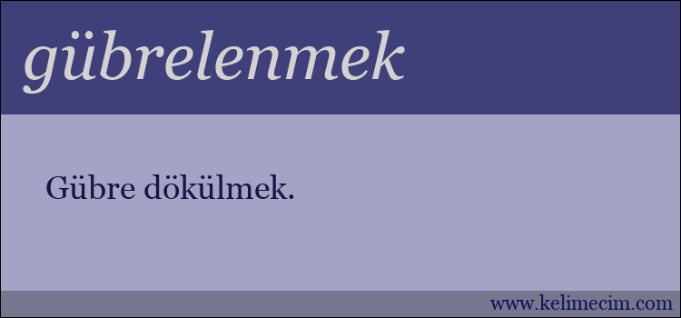 gübrelenmek kelimesinin anlamı ne demek?